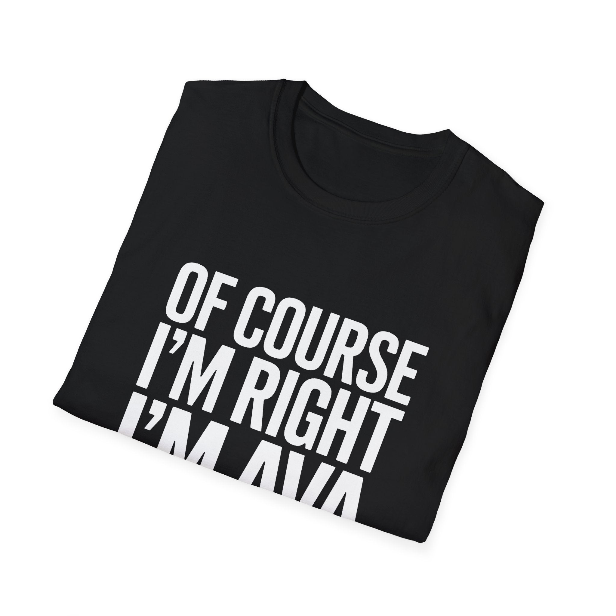 Funny Unisex T-Shirt - Of Course I'm Right I'm Ava Shirt
