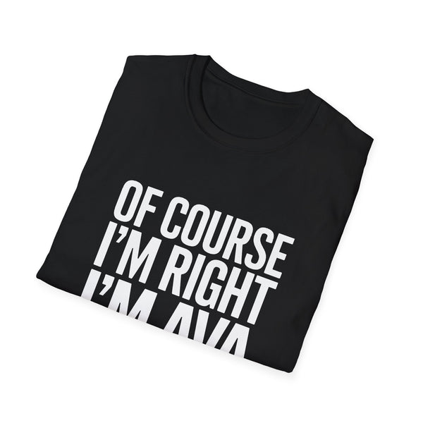 Funny Unisex T-Shirt - Of Course I'm Right I'm Ava Shirt