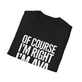 Funny Unisex T-Shirt - Of Course I'm Right I'm Ava Shirt Funny Unisex T-Shirt - Of Course I'm Right I'm Ava Shirt