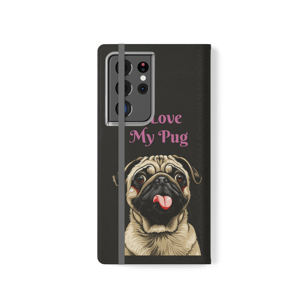 Pug Phone Case | I Love My Pug Wallet Phone Case | IPhone & Samsung Galaxy Pug Flip Cases