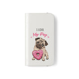 Pug Phone Case | I Love My Pug Wallet Phone Case | IPhone & Samsung Galaxy Pug Flip Cases White Pug Phone Case | I Love My Pug Wallet Phone Case | IPhone & Samsung Galaxy Pug Flip Cases