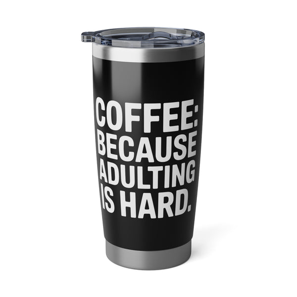 Coffee Lover Tumbler - Coffee Because Adulting Is Hard Coffee Mug