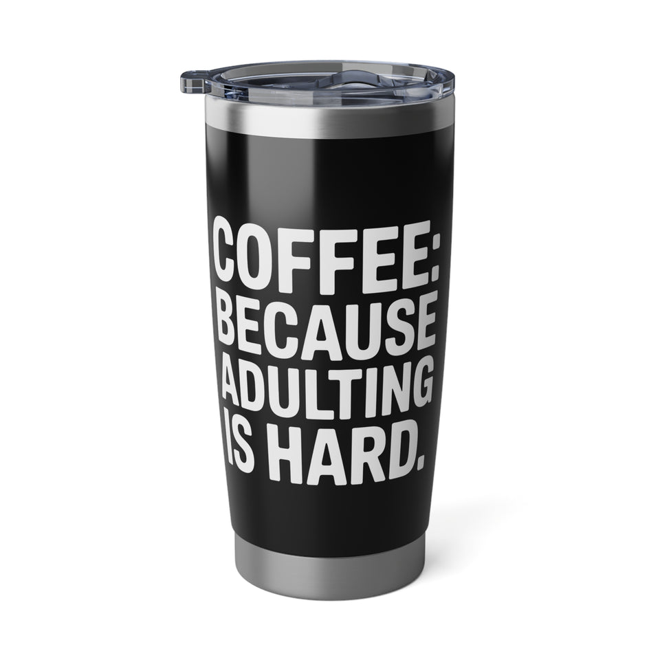 Coffee Lover Tumbler - Coffee Because Adulting Is Hard Coffee Mug