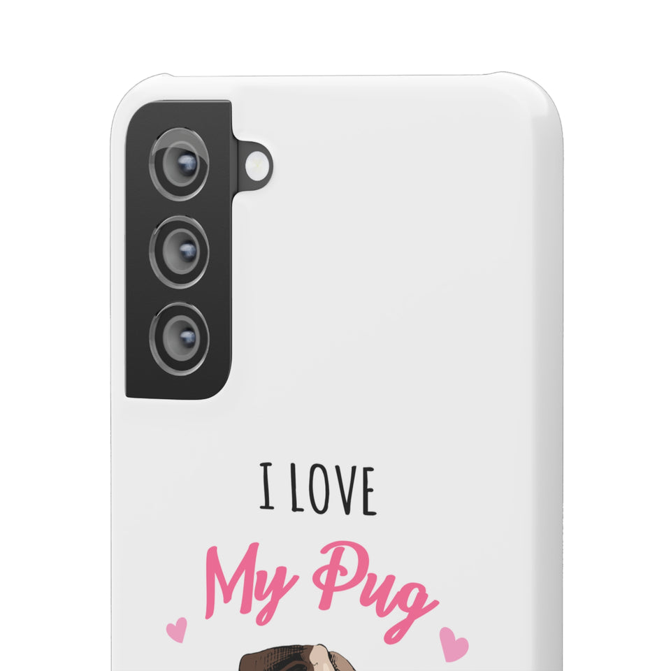Pug Phone Case | I Love My Pug Phone Case | Pug iPhone & Samsung Galaxy Snap Cases