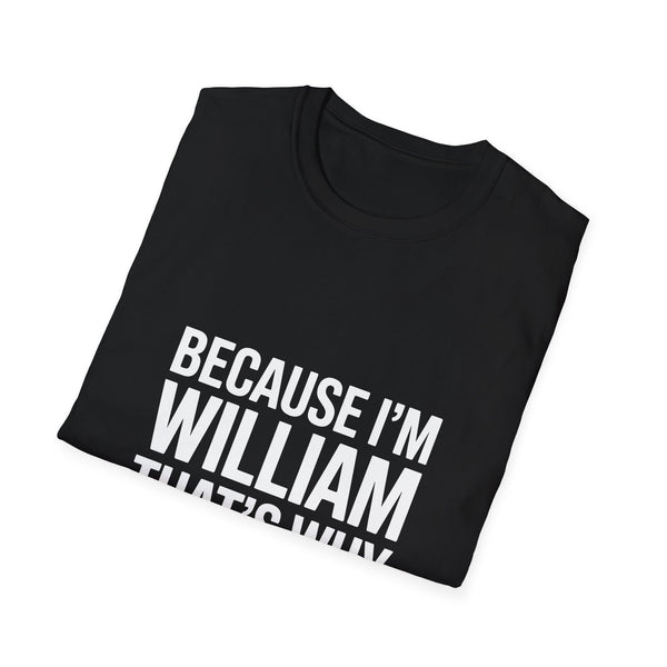 Because I'm William That's Why Unisex T-Shirt
