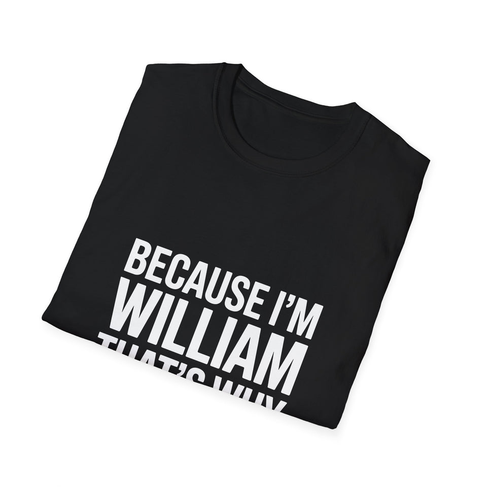 Because I'm William That's Why Unisex T-Shirt