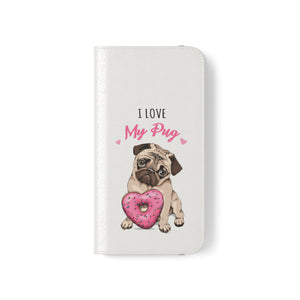 Pug Phone Case | I Love My Pug Wallet Phone Case | IPhone & Samsung Galaxy Pug Flip Cases White Pug Phone Case | I Love My Pug Wallet Phone Case | IPhone & Samsung Galaxy Pug Flip Cases