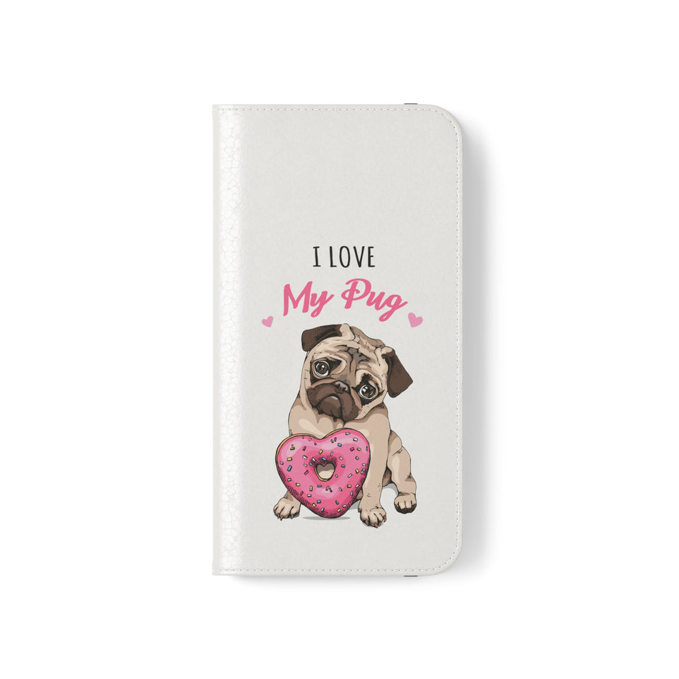 Pug Phone Case | I Love My Pug Wallet Phone Case | IPhone & Samsung Galaxy Pug Flip Cases