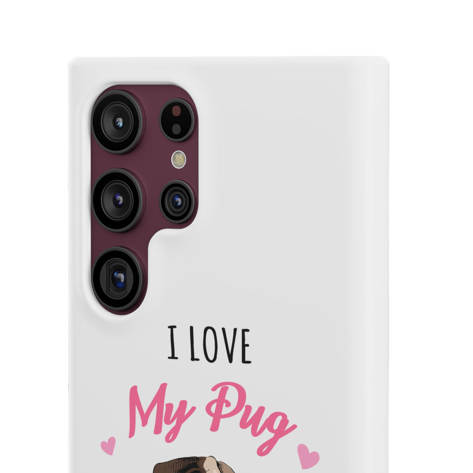 Pug Phone Case | I Love My Pug Phone Case | Pug iPhone & Samsung Galaxy Snap Cases