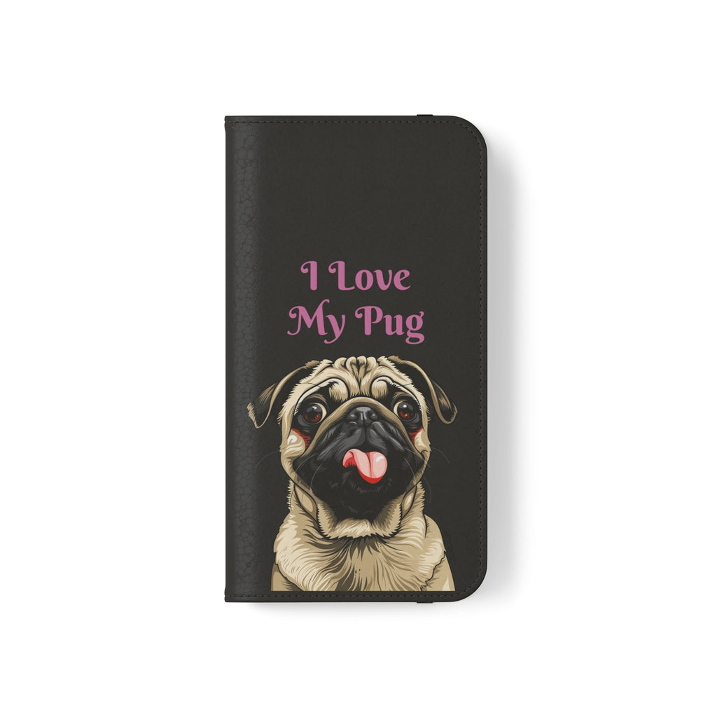 Pug Phone Case | I Love My Pug Wallet Phone Case | IPhone & Samsung Galaxy Pug Flip Cases
