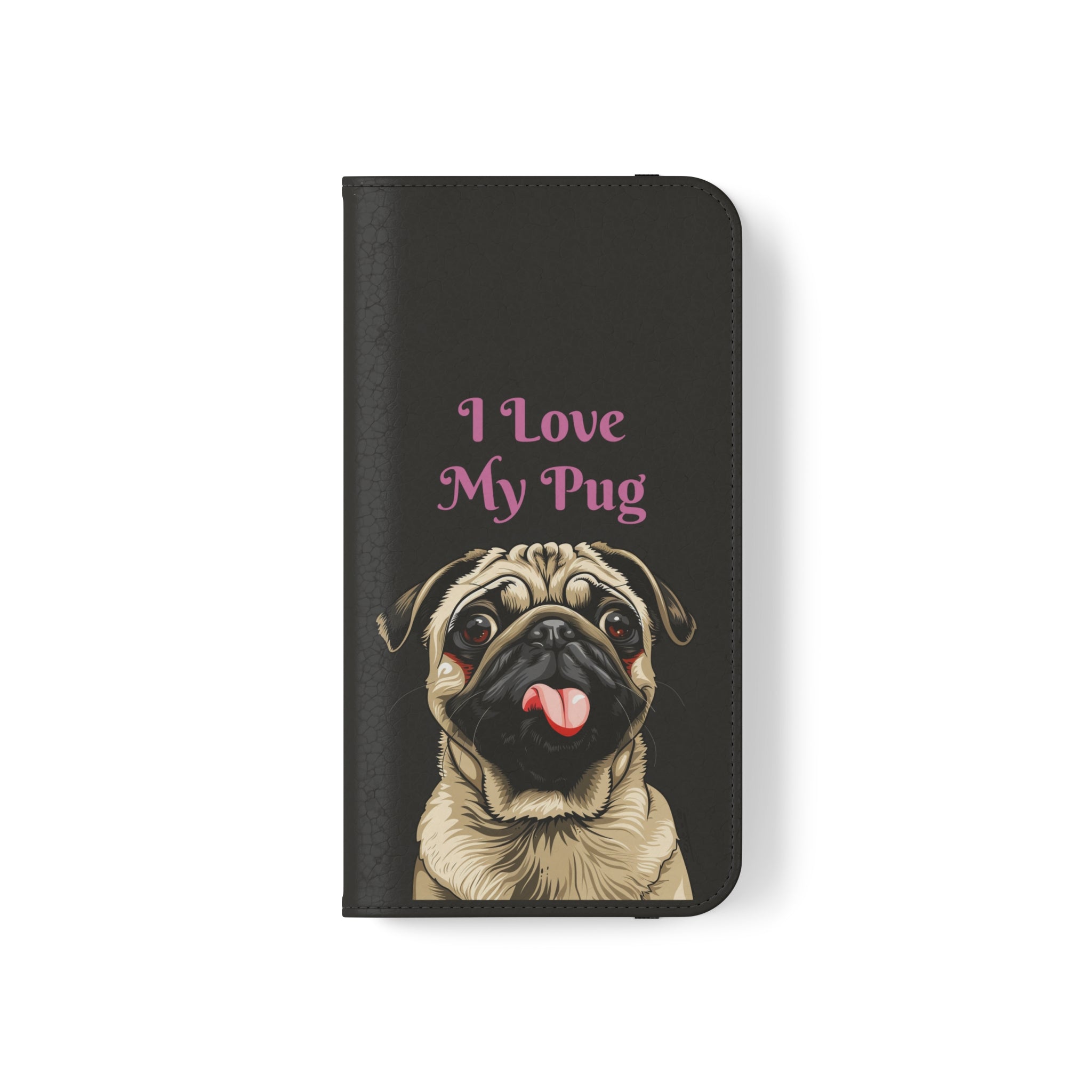 Pug Phone Case | I Love My Pug Wallet Phone Case | IPhone & Samsung Galaxy Pug Flip Cases