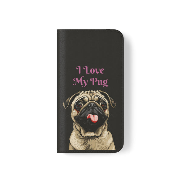 Pug Phone Case | I Love My Pug Wallet Phone Case | IPhone & Samsung Galaxy Pug Flip Cases