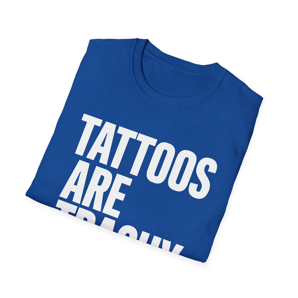 "Tattoos Are Trashy" Bold Statement Graphic Tee Unisex T-Shirt