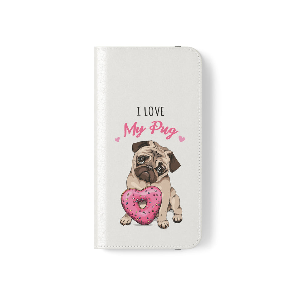 Pug Phone Case | I Love My Pug Wallet Phone Case | IPhone & Samsung Galaxy Pug Flip Cases