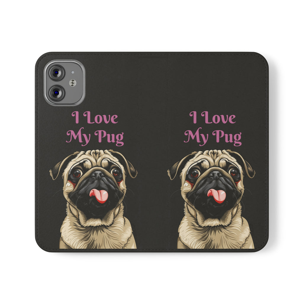 Pug Phone Case | I Love My Pug Wallet Phone Case | IPhone & Samsung Galaxy Pug Flip Cases