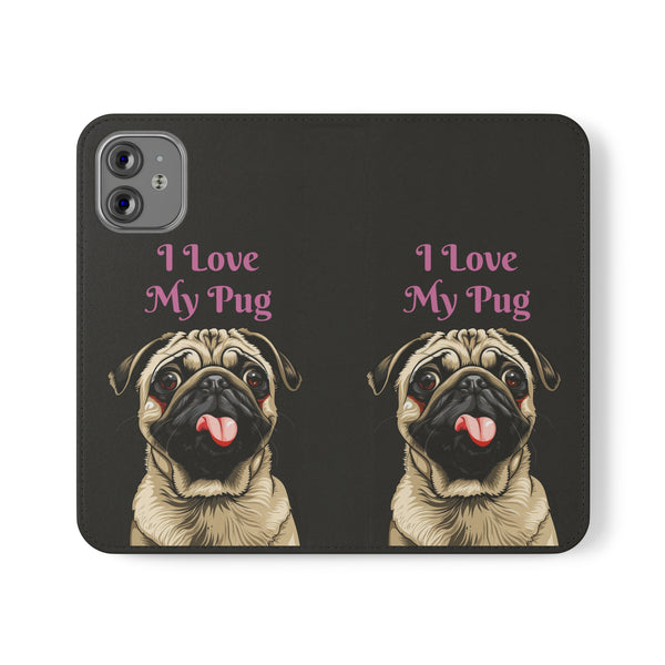 Pug Phone Case | I Love My Pug Wallet Phone Case | IPhone & Samsung Galaxy Pug Flip Cases