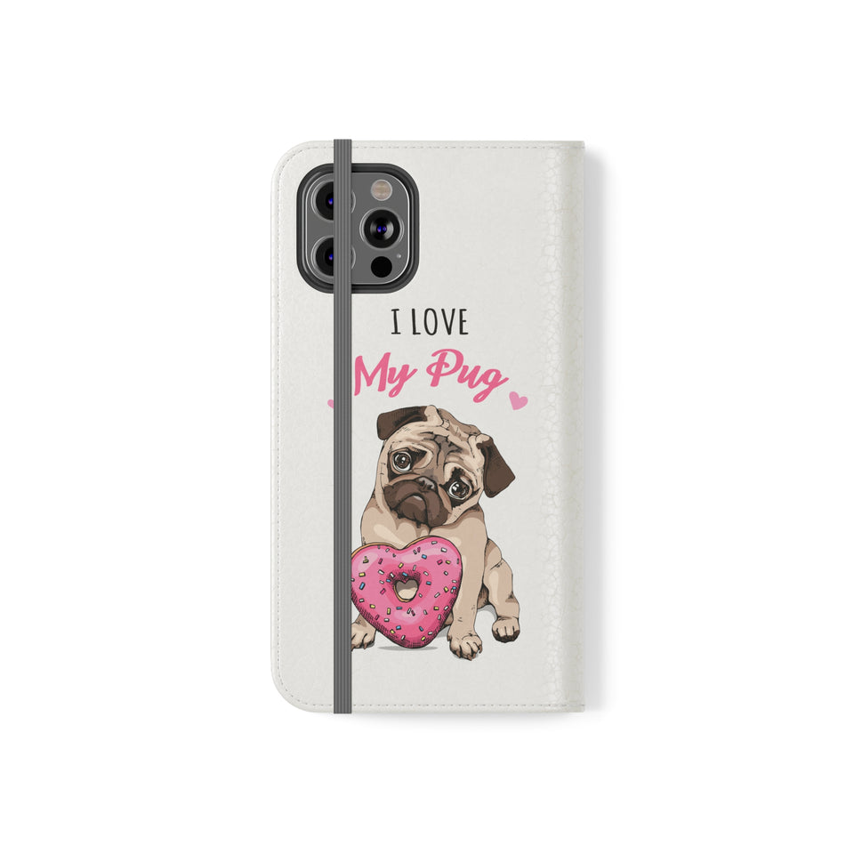 Pug Phone Case | I Love My Pug Wallet Phone Case | IPhone & Samsung Galaxy Pug Flip Cases White