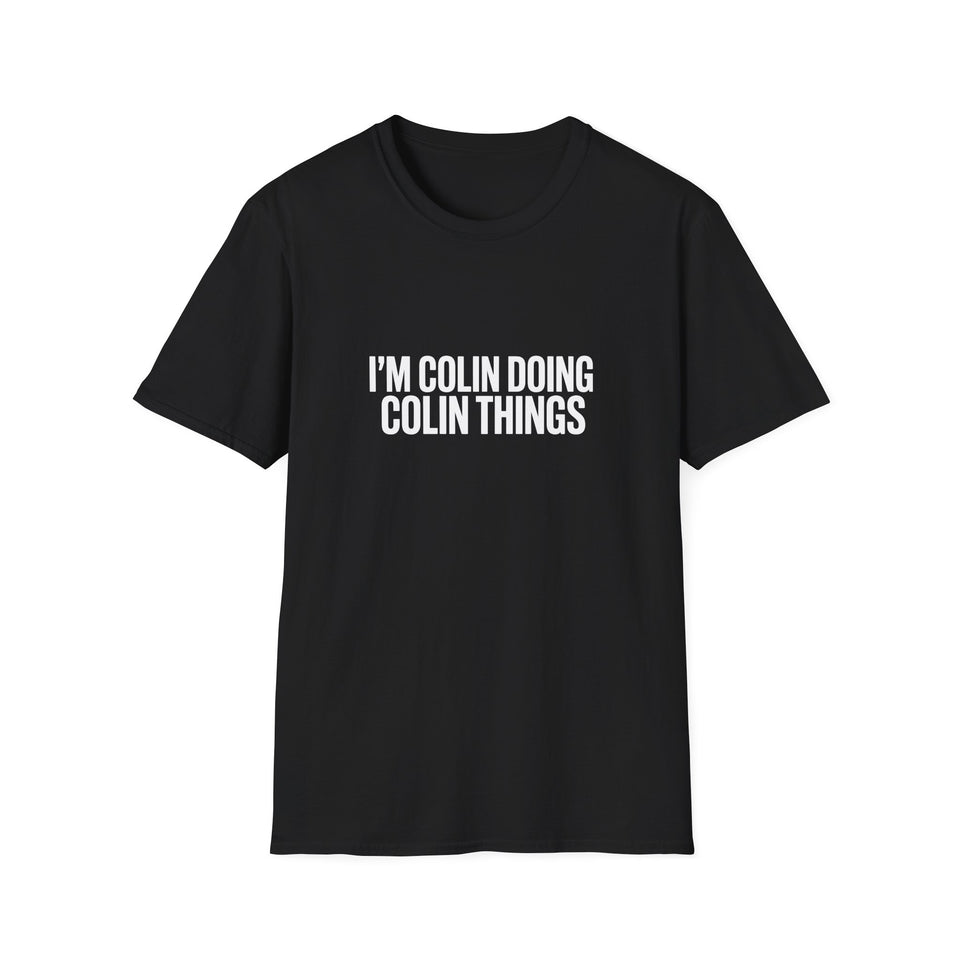I'm Colin Doing Colin Things T-Shirt — Funny Personalized Colin Tee