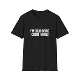 I'm Colin Doing Colin Things T-Shirt — Funny Personalized Colin Tee I'm Colin Doing Colin Things T-Shirt — Funny Personalized Colin Tee