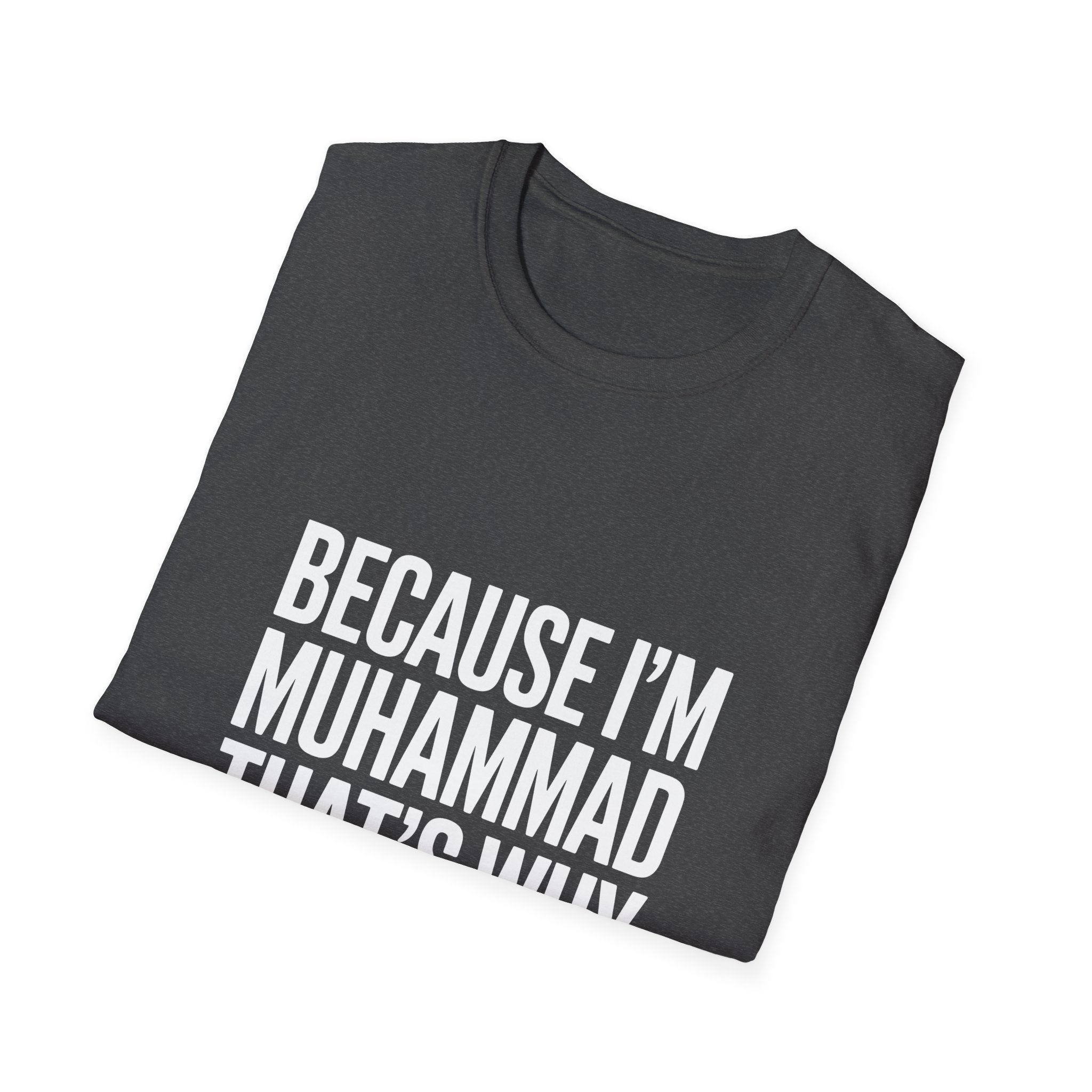 Because I'm Muhammad That's Why Unisex T-Shirt