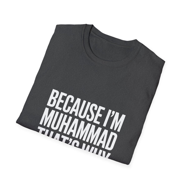 Because I'm Muhammad That's Why Unisex T-Shirt