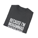 Because I'm Muhammad That's Why Unisex T-Shirt Because I'm Muhammad That's Why Unisex T-Shirt