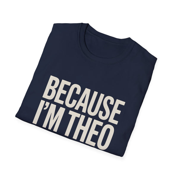 Because I'm  Theo That's Why Unisex T-Shirt