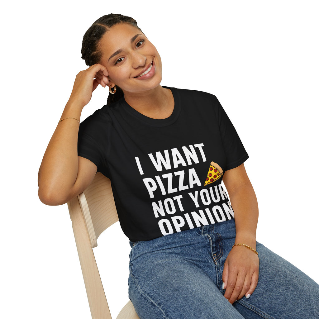 I Want Pizza Not Your Opinion Shirt | Pizza Gifts | Pizza Unisex T-Shirt