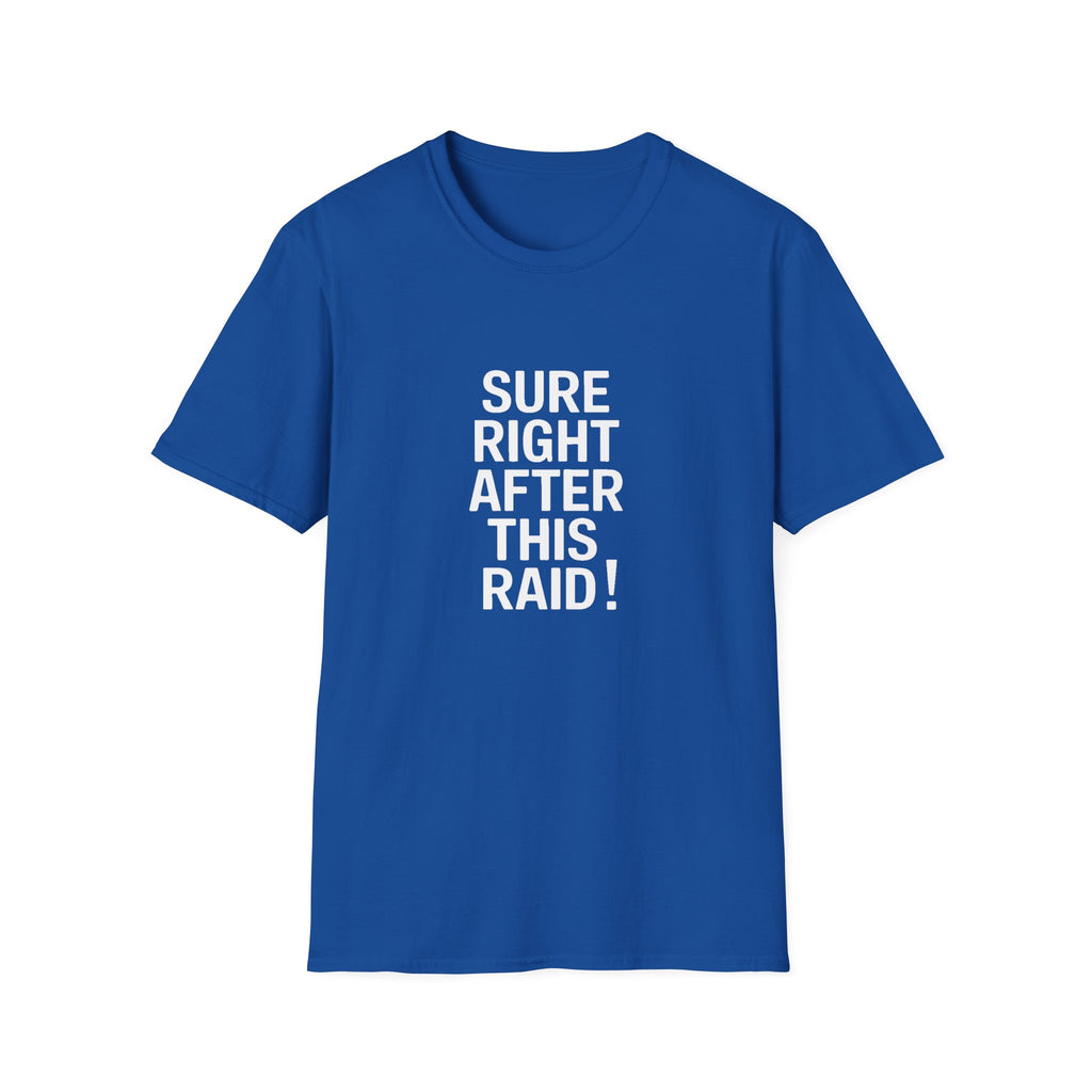 Sure Right After This Raid T-Shirt — Funny RPG/MMORPG Gamer Tee
