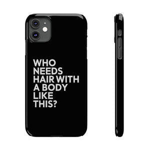 Premium Who Needs Hair With A Body Like This iPhone Case | Funny Bald Gifts Slim Phone Cases Premium Who Needs Hair With A Body Like This iPhone Case | Funny Bald Gifts Slim Phone Cases
