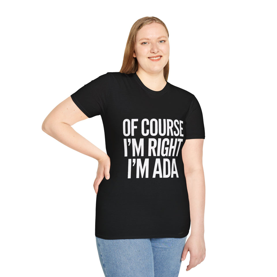 Ada Unisex T-Shirt Of Course I'm Right I'm Ada Shirt