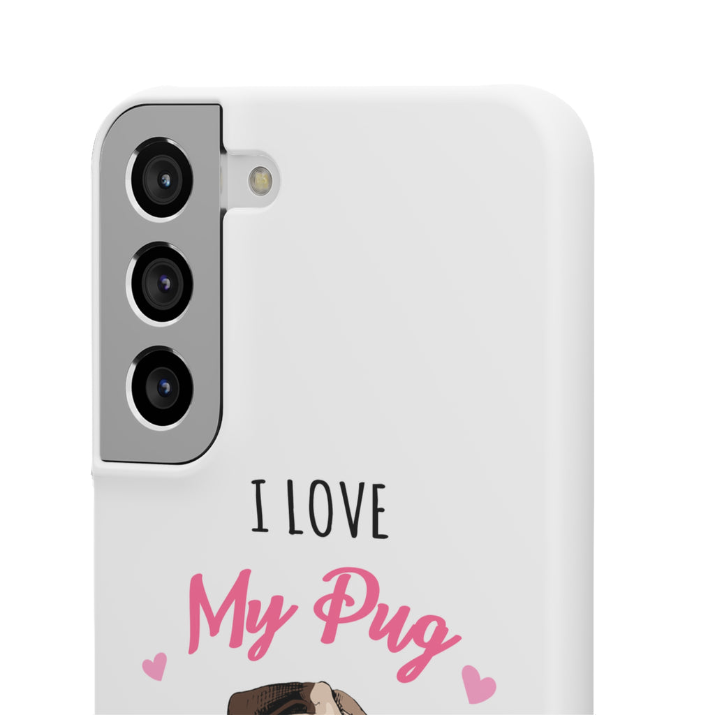 Pug Phone Case | I Love My Pug Phone Case | Pug iPhone & Samsung Galaxy Snap Cases
