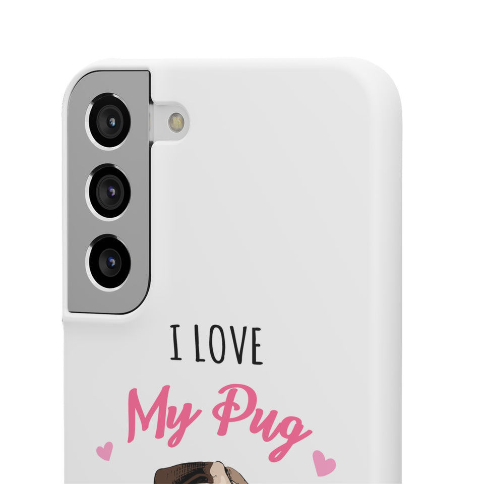 Pug Phone Case | I Love My Pug Phone Case | Pug iPhone & Samsung Galaxy Snap Cases