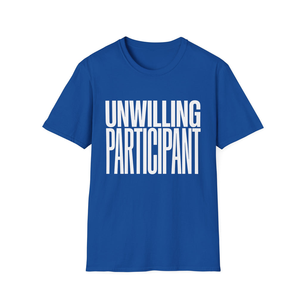 "Unwilling Participant" T-Shirt — Funny Sarcastic Graphic Tee