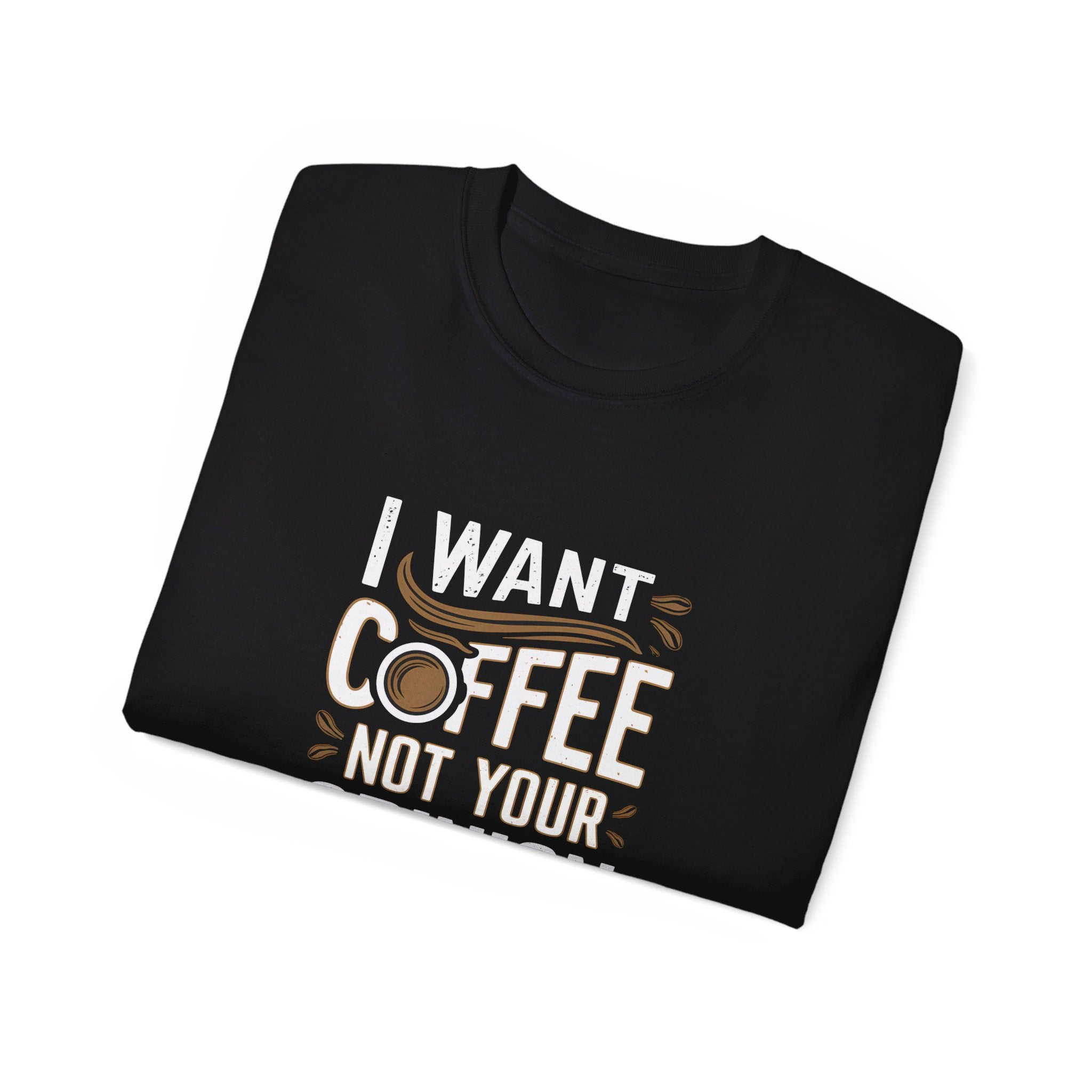 I Want Coffee Not Your Opinion Coffee Shirt | Coffee Lover Gifts | Coffee Merchandise | Coffee Lover Unisex T-Shirt 3