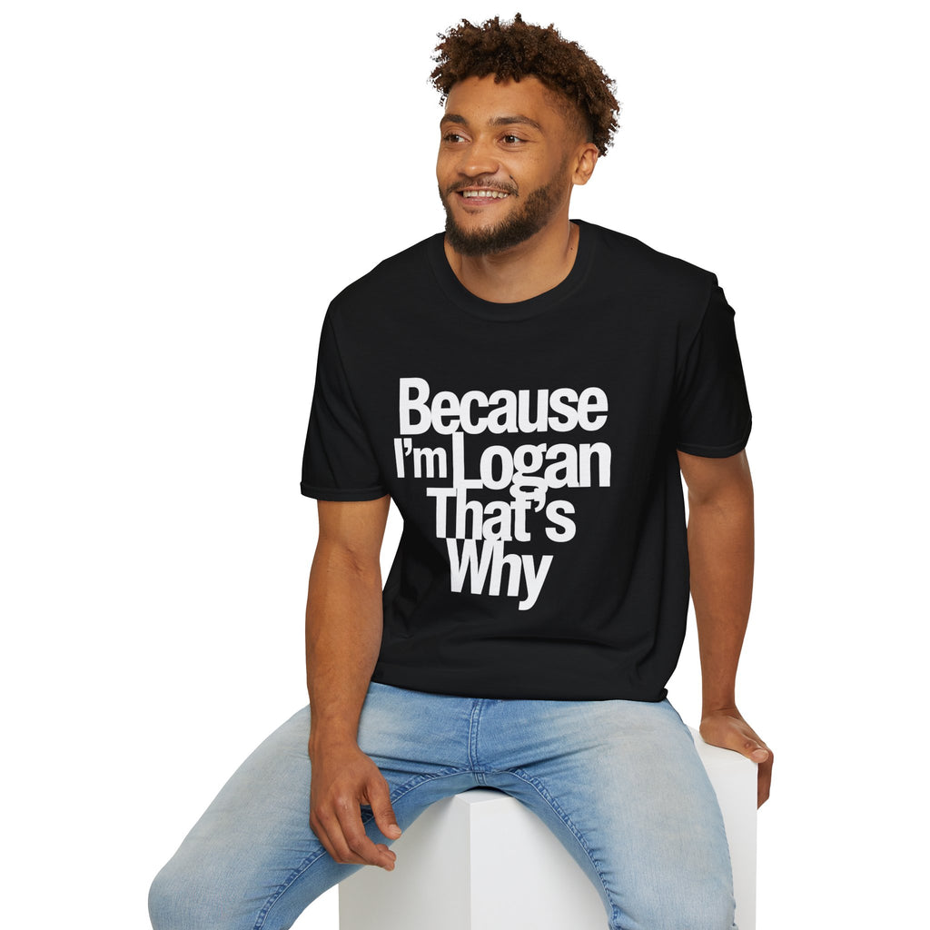 Because I'm Logan That's Why Unisex T-Shirt
