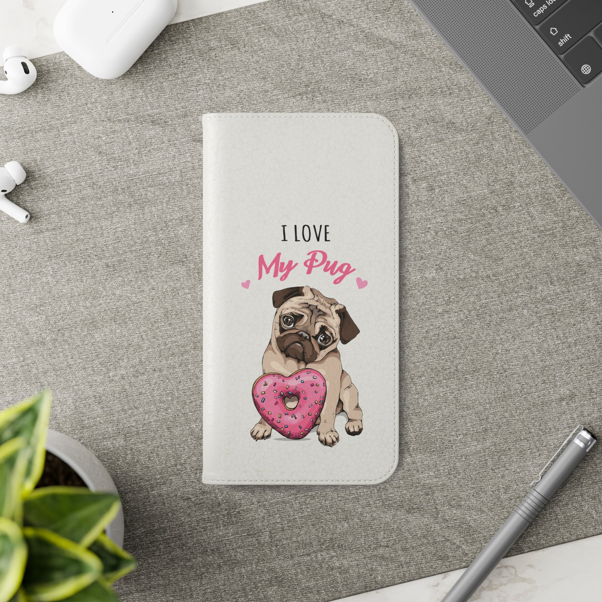 Pug Phone Case | I Love My Pug Wallet Phone Case | IPhone & Samsung Galaxy Pug Flip Cases White