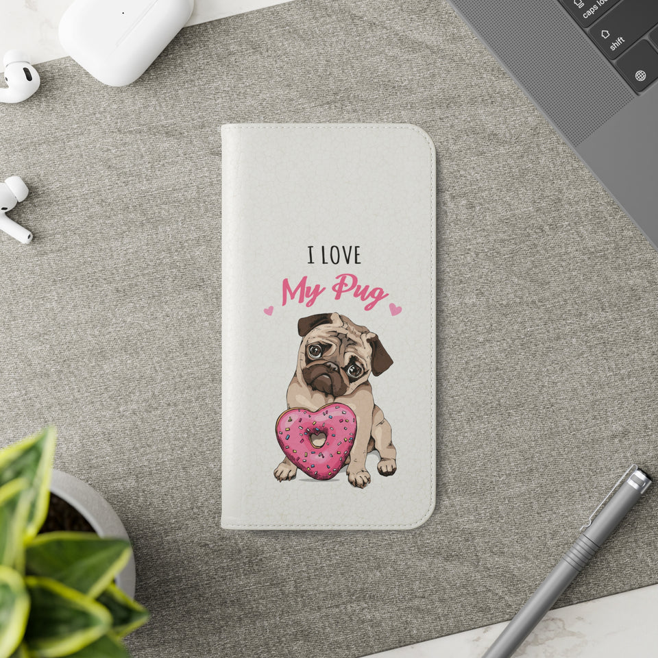 Pug Phone Case | I Love My Pug Wallet Phone Case | IPhone & Samsung Galaxy Pug Flip Cases White