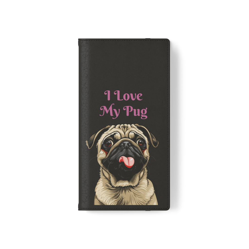 Pug Phone Case | I Love My Pug Wallet Phone Case | IPhone & Samsung Galaxy Pug Flip Cases