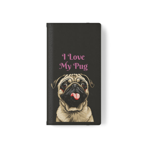 Pug Phone Case | I Love My Pug Wallet Phone Case | IPhone & Samsung Galaxy Pug Flip Cases