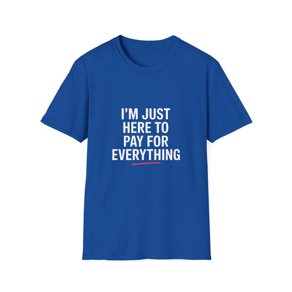 I'm Just Here To Pay For Everything T‑Shirt
