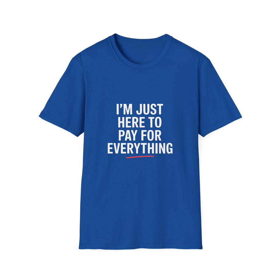 I'm Just Here To Pay For Everything T‑Shirt