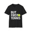Tennis But First Tennis Shirt | Tennis Gifts | Unisex Tennis T Shirt 2