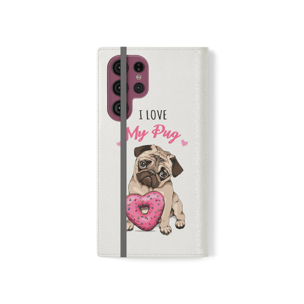 Pug Phone Case | I Love My Pug Wallet Phone Case | IPhone & Samsung Galaxy Pug Flip Cases White