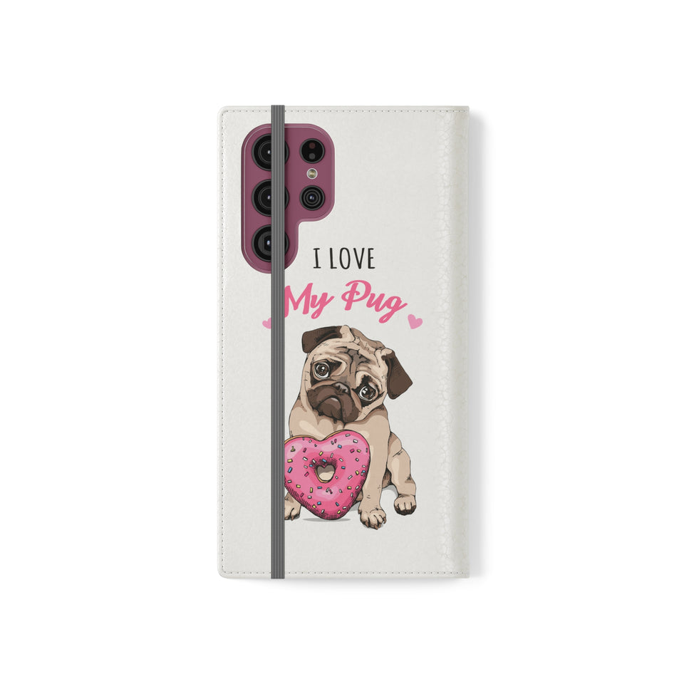 Pug Phone Case | I Love My Pug Wallet Phone Case | IPhone & Samsung Galaxy Pug Flip Cases White