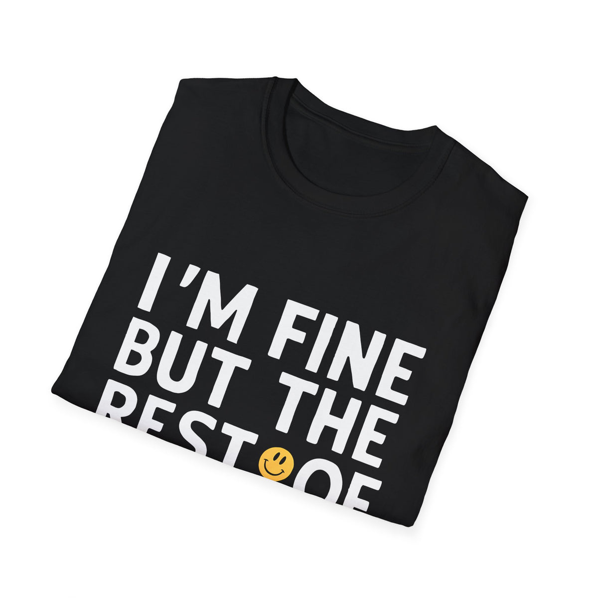 I'm Fine But The Rest Of You Need Therapy - Sarcasm Shirt | Funny Sarcastic Gifts | Unisex Sarmasm T Shirt