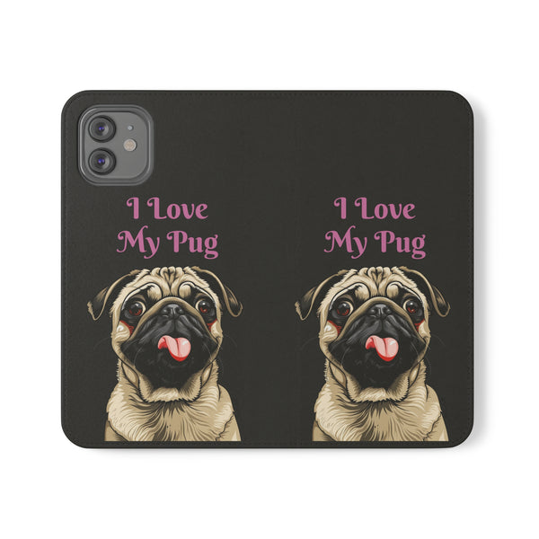 Pug Phone Case | I Love My Pug Wallet Phone Case | IPhone & Samsung Galaxy Pug Flip Cases