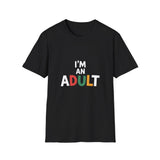I'm An Adult T-Shirt — Funny Adulting Graphic Tee I'm An Adult T-Shirt — Funny Adulting Graphic Tee