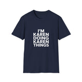 I'm Karen Doing Karen Things T-Shirt I'm Karen Doing Karen Things T-Shirt