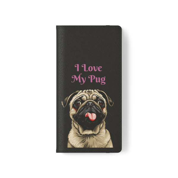 Pug Phone Case | I Love My Pug Wallet Phone Case | IPhone & Samsung Galaxy Pug Flip Cases
